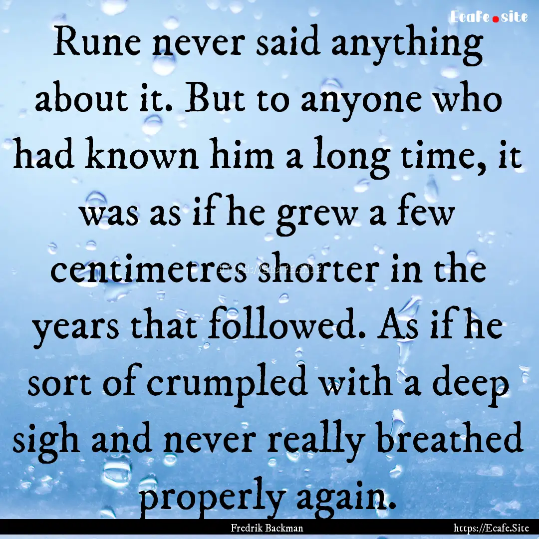 Rune never said anything about it. But to.... : Quote by Fredrik Backman