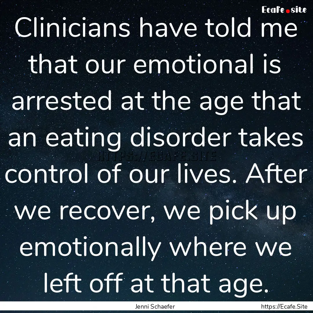 Clinicians have told me that our emotional.... : Quote by Jenni Schaefer