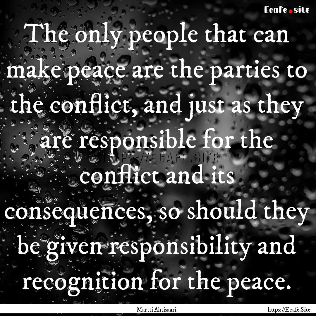 The only people that can make peace are the.... : Quote by Martti Ahtisaari