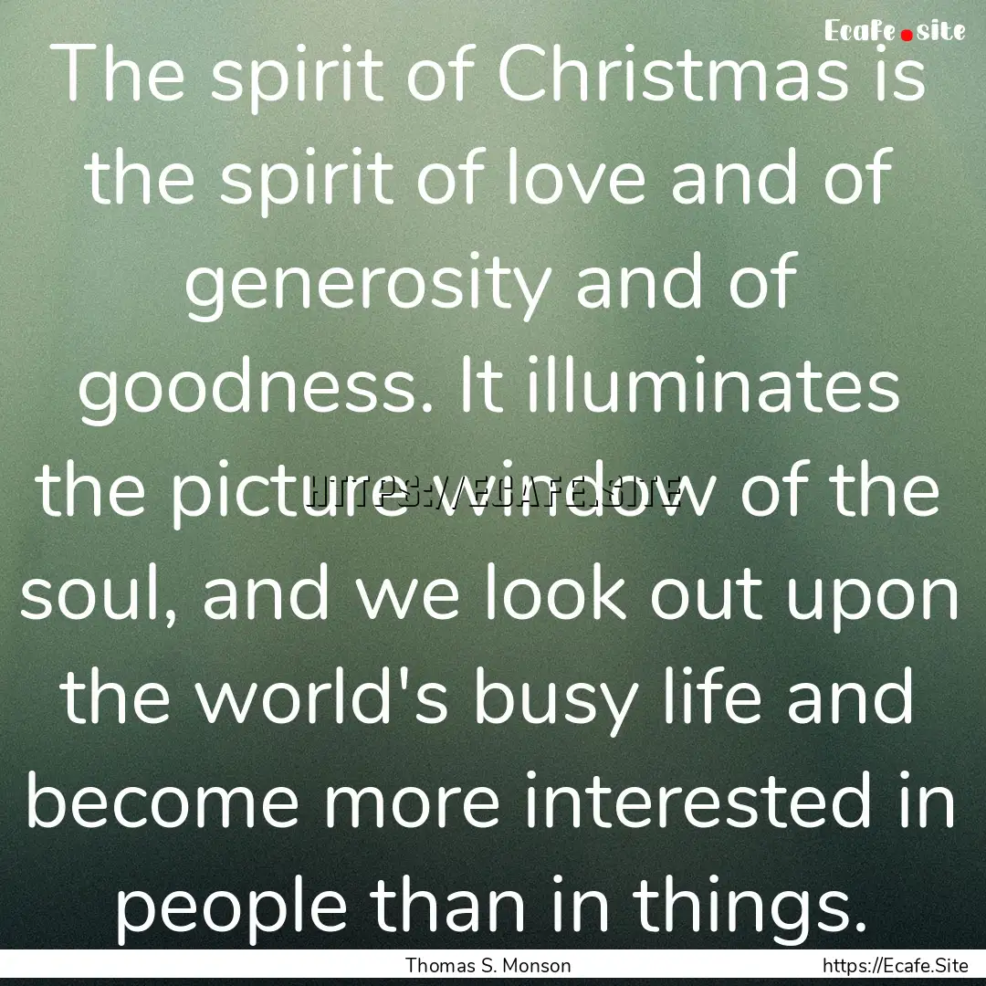 The spirit of Christmas is the spirit of.... : Quote by Thomas S. Monson