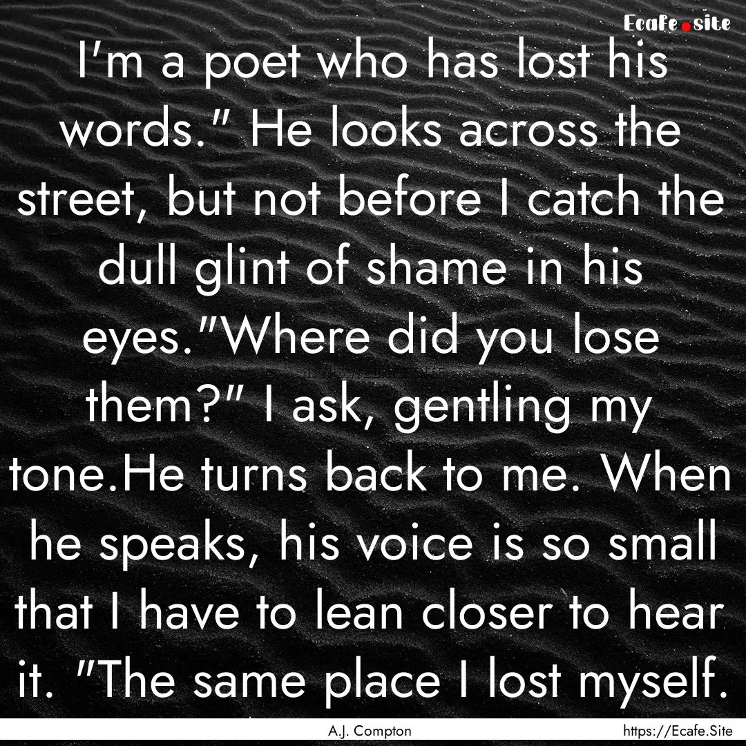 I'm a poet who has lost his words.