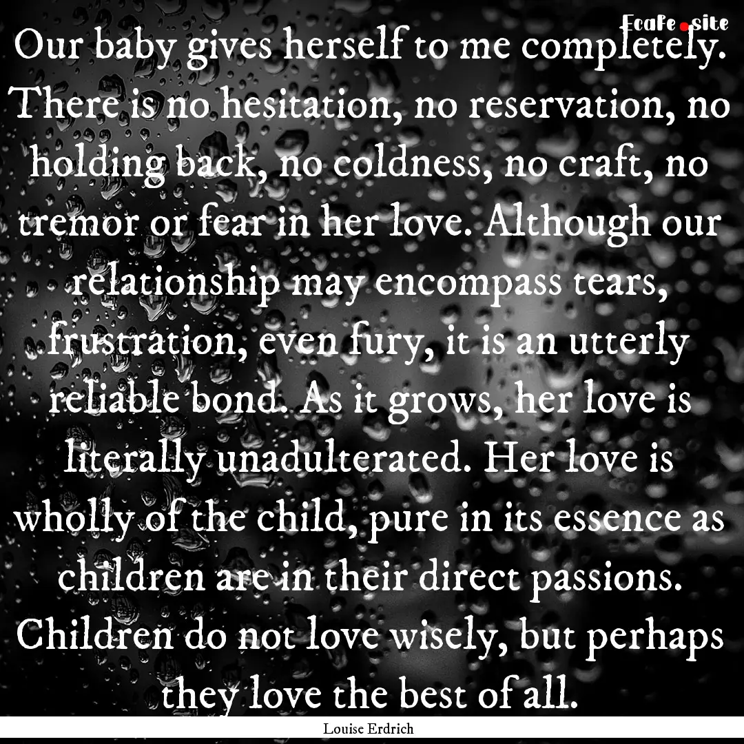 Our baby gives herself to me completely..... : Quote by Louise Erdrich