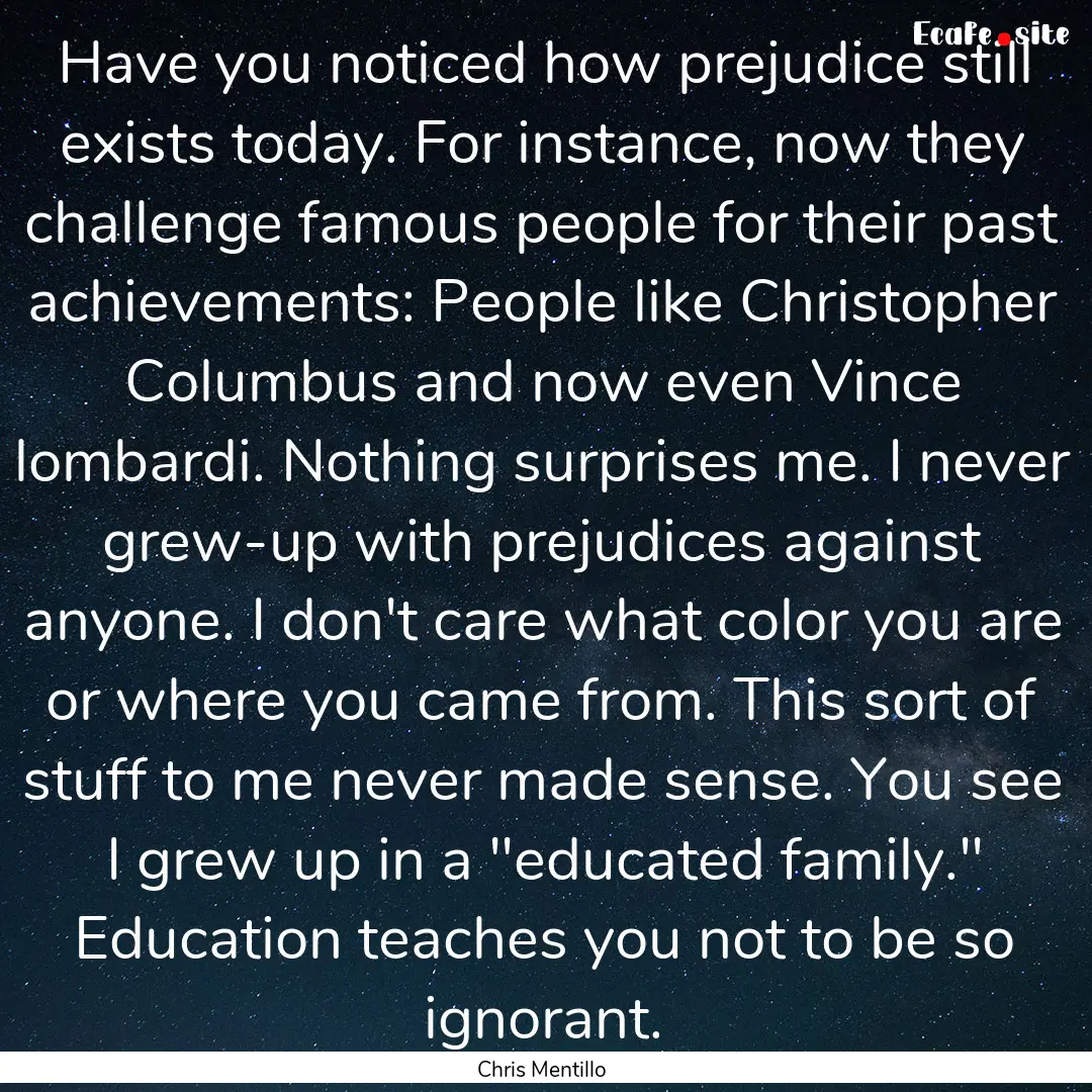 Have you noticed how prejudice still exists.... : Quote by Chris Mentillo