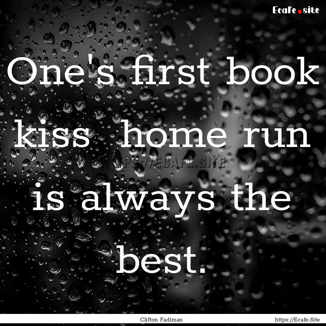 One's first book kiss home run is always.... : Quote by Clifton Fadiman