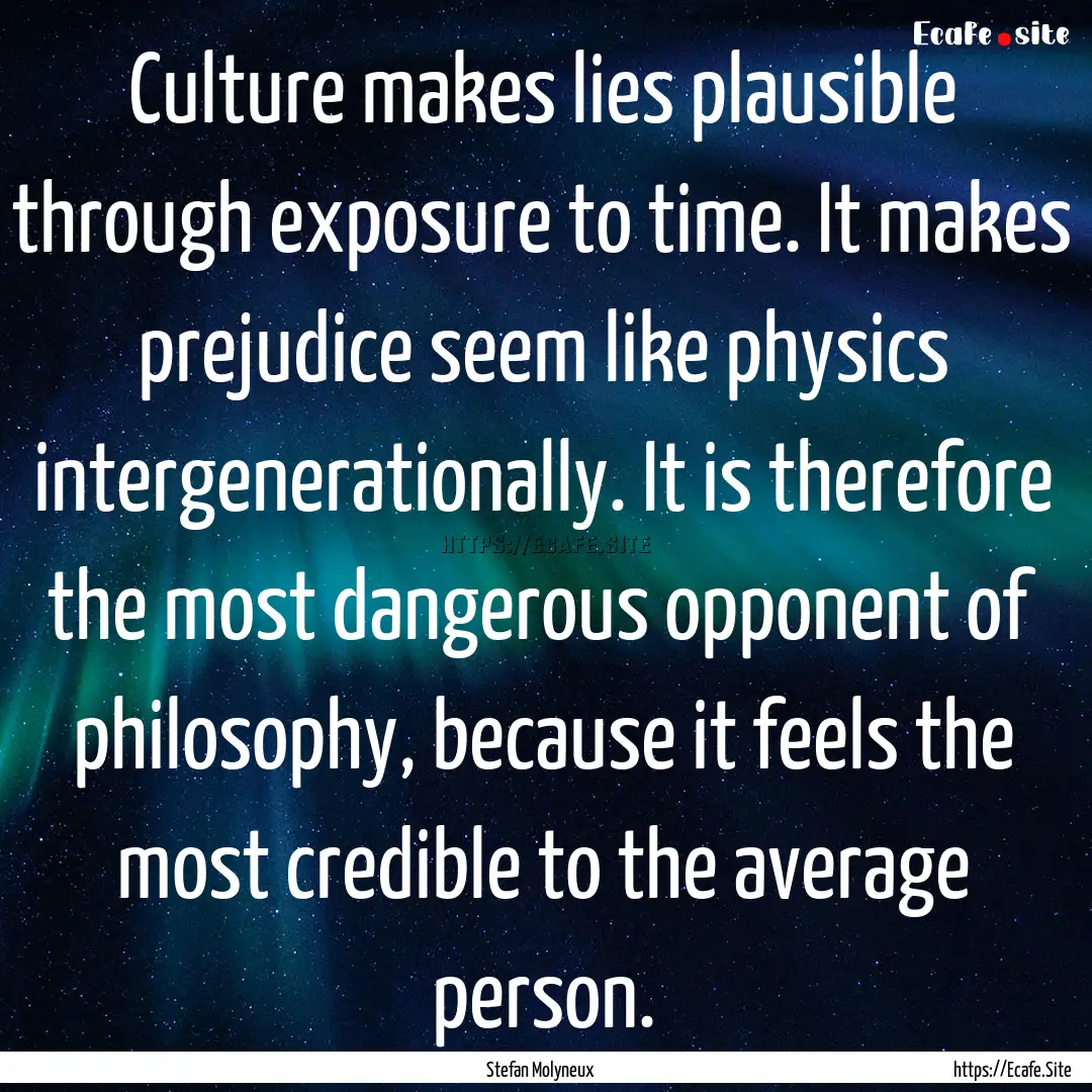 Culture makes lies plausible through exposure.... : Quote by Stefan Molyneux