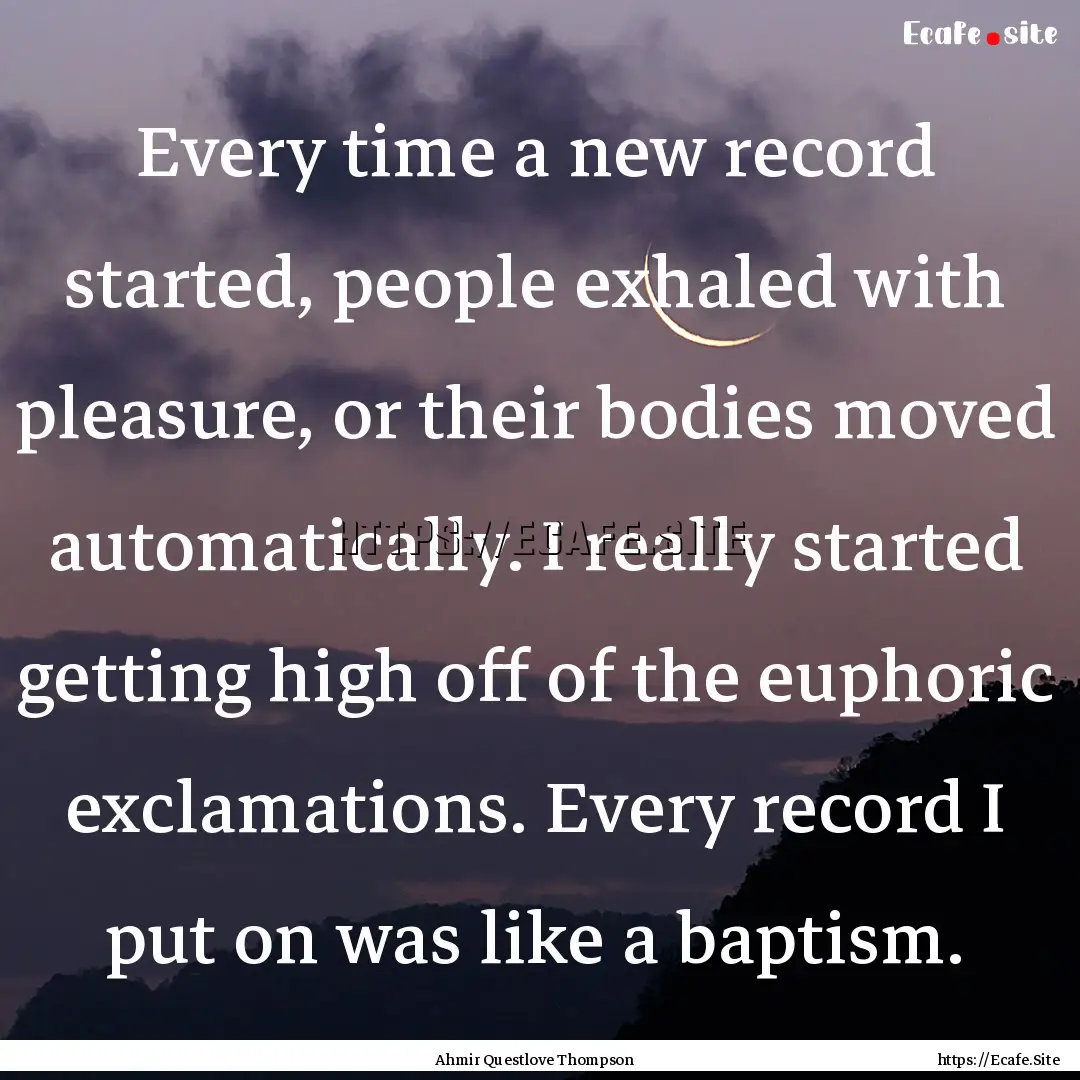 Every time a new record started, people exhaled.... : Quote by Ahmir Questlove Thompson