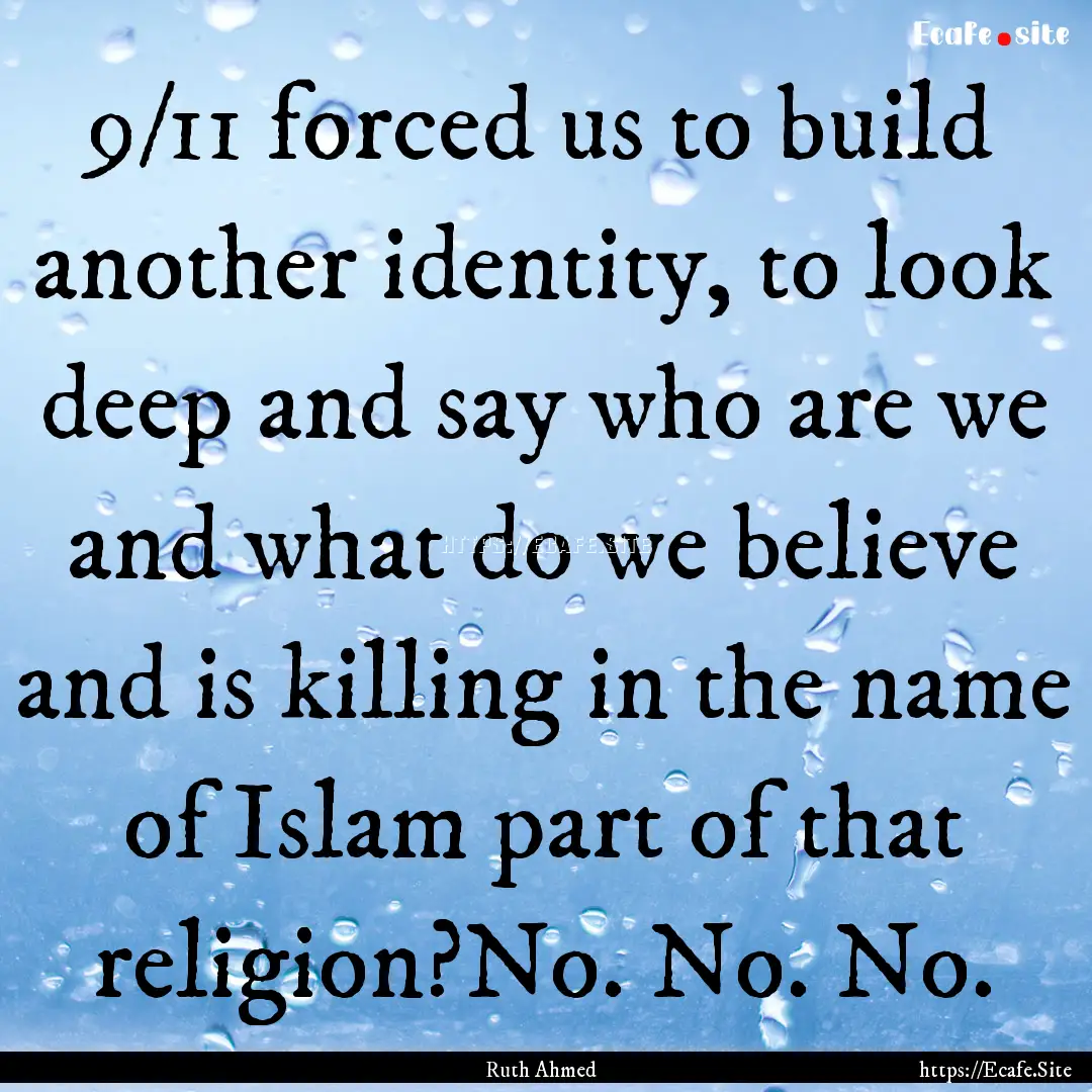 9/11 forced us to build another identity,.... : Quote by Ruth Ahmed