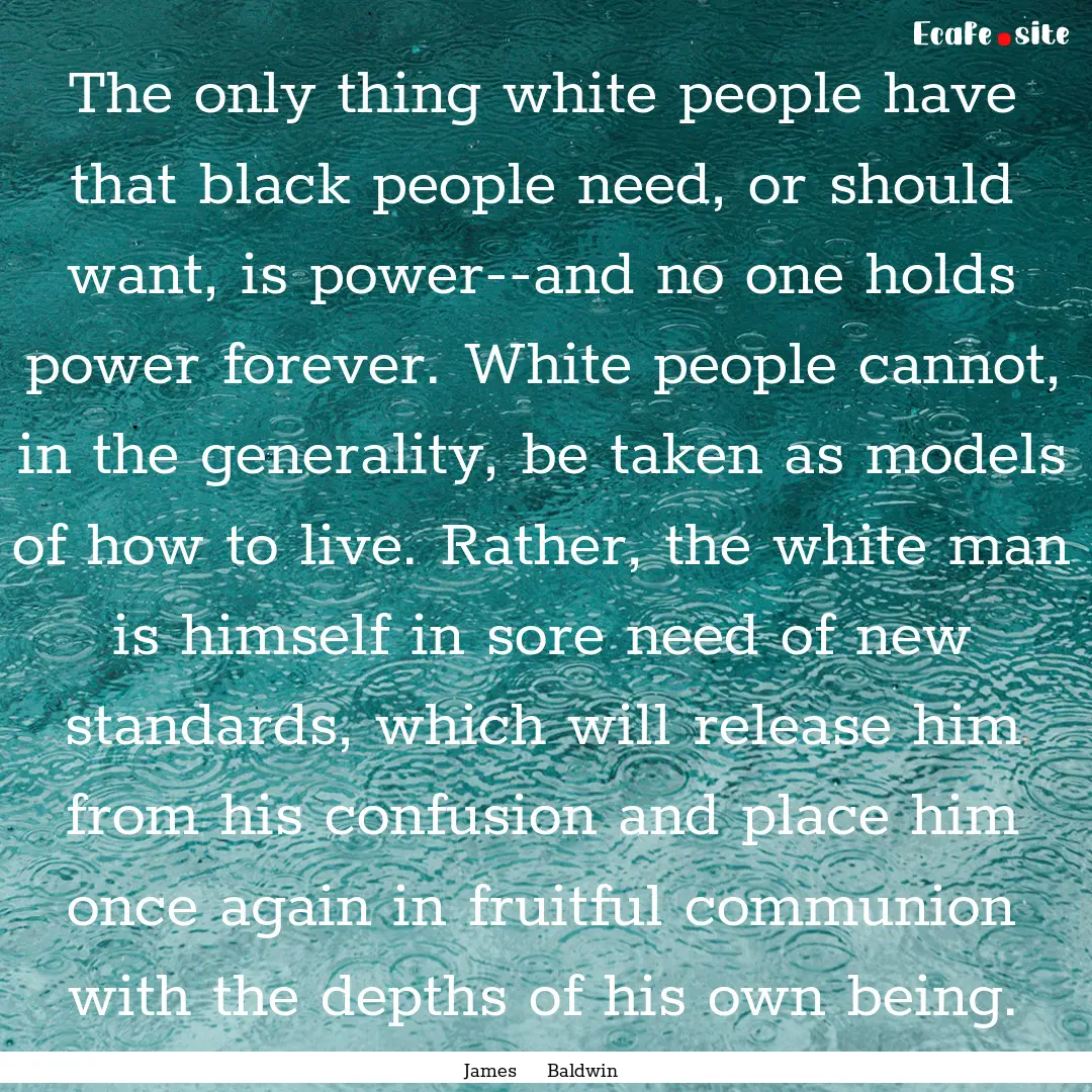 The only thing white people have that black.... : Quote by James Baldwin