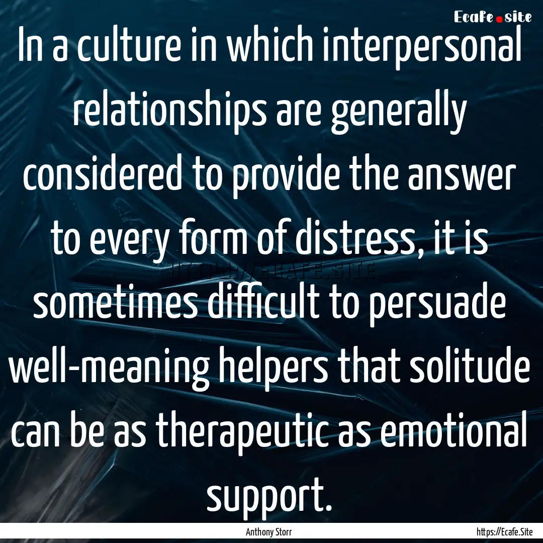 In a culture in which interpersonal relationships.... : Quote by Anthony Storr