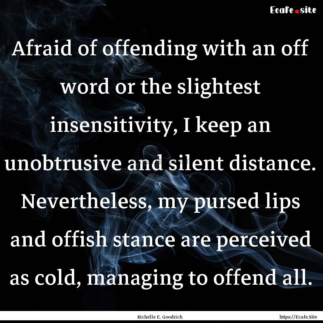 Afraid of offending with an off word or the.... : Quote by Richelle E. Goodrich