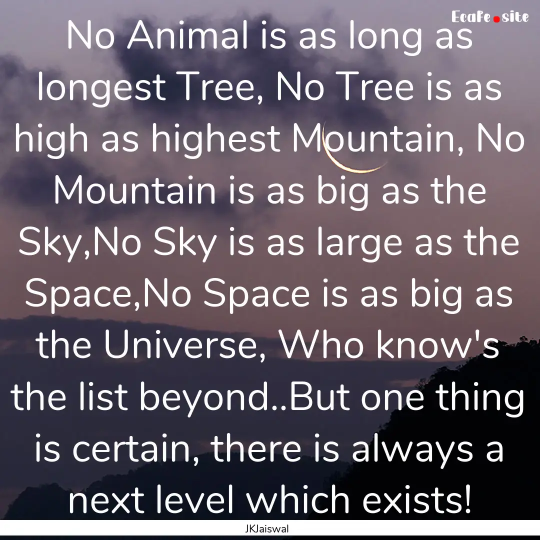 No Animal is as long as longest Tree, No.... : Quote by JKJaiswal