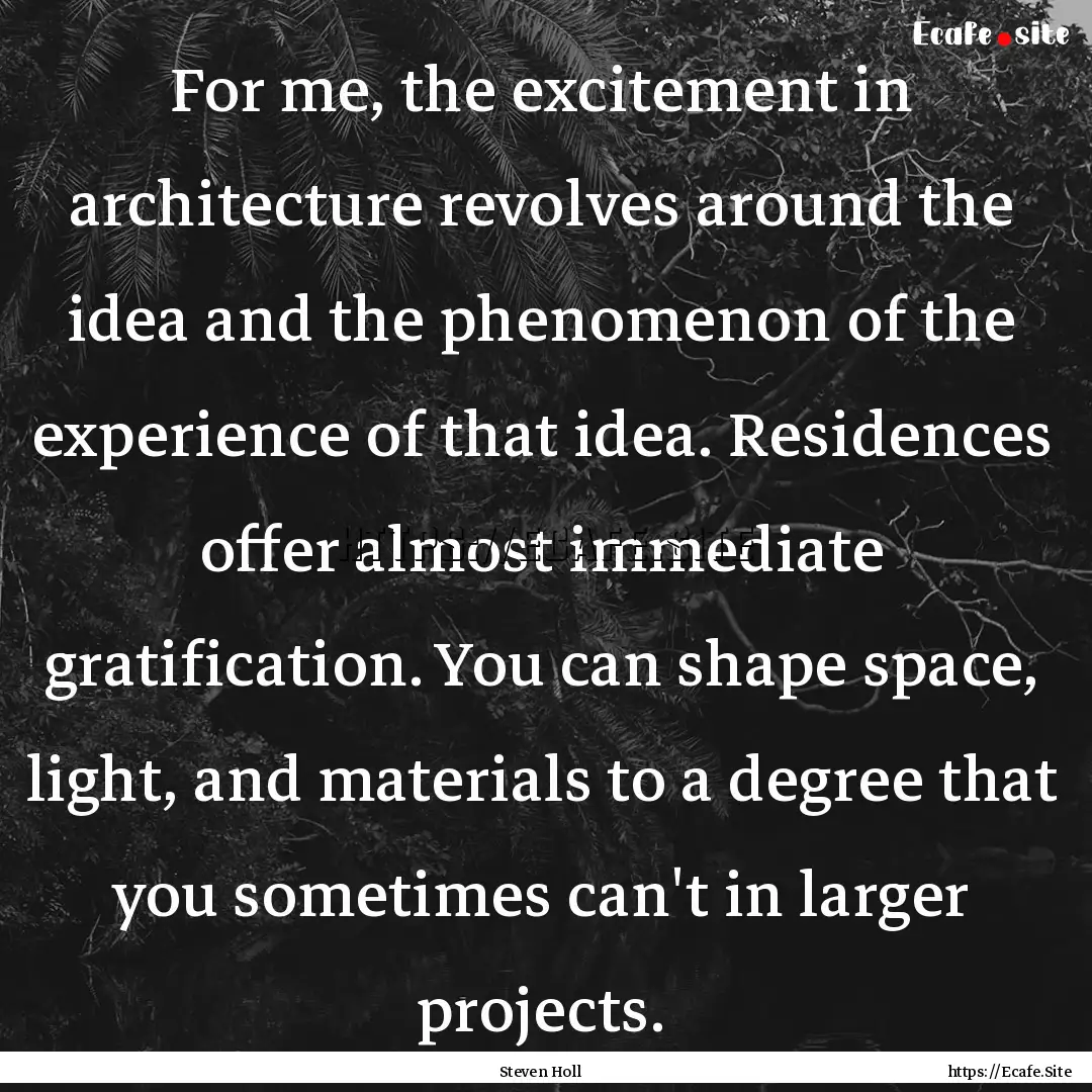 For me, the excitement in architecture revolves.... : Quote by Steven Holl