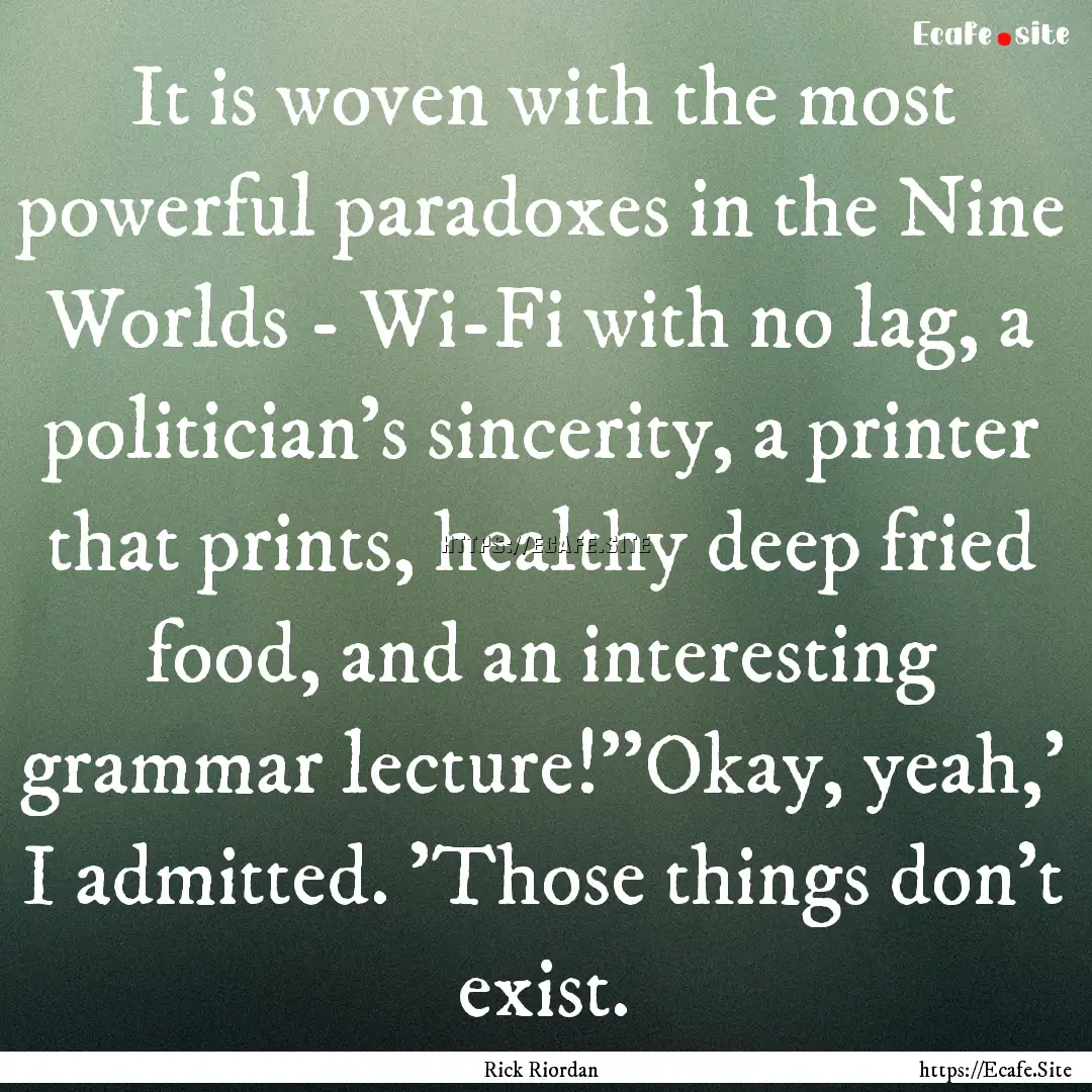 It is woven with the most powerful paradoxes.... : Quote by Rick Riordan