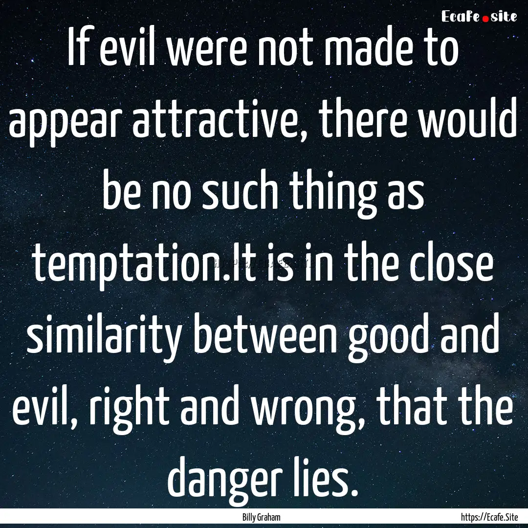 If evil were not made to appear attractive,.... : Quote by Billy Graham