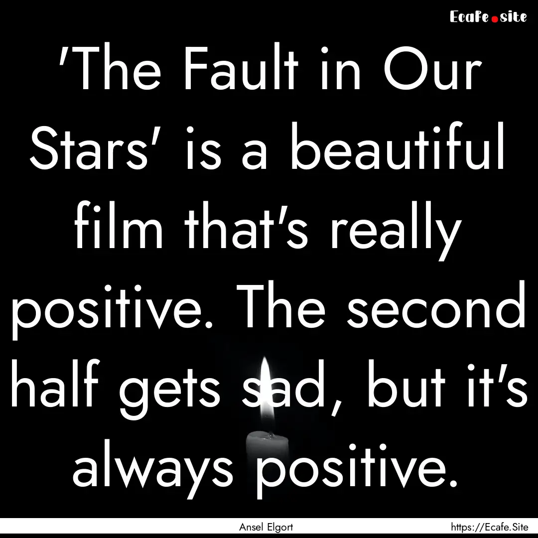 'The Fault in Our Stars' is a beautiful film.... : Quote by Ansel Elgort