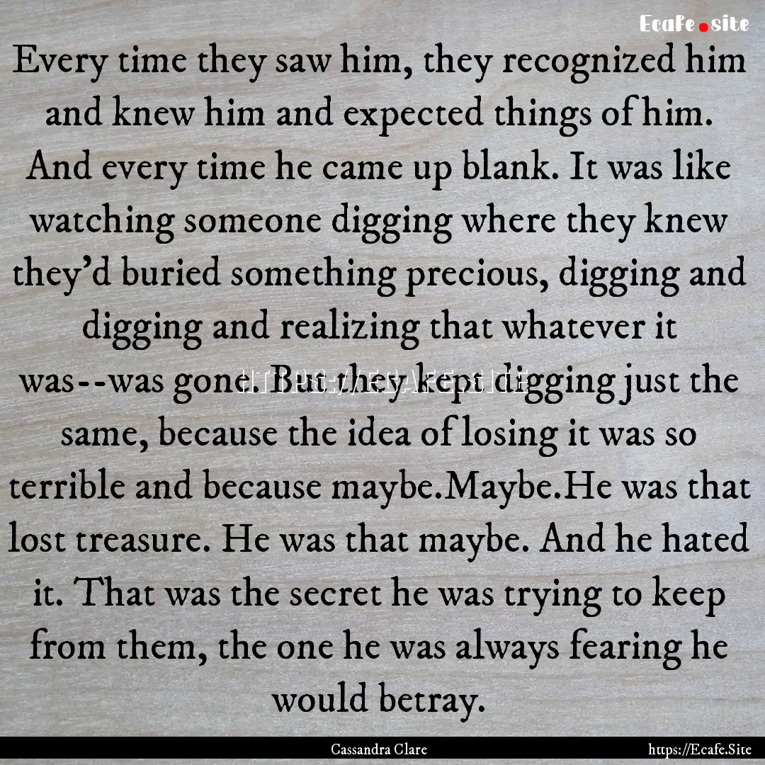 Every time they saw him, they recognized.... : Quote by Cassandra Clare