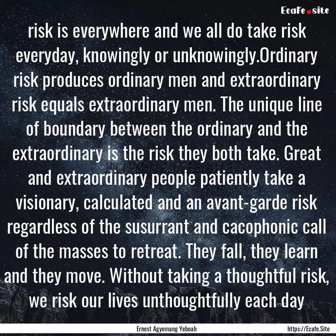 risk is everywhere and we all do take risk.... : Quote by Ernest Agyemang Yeboah