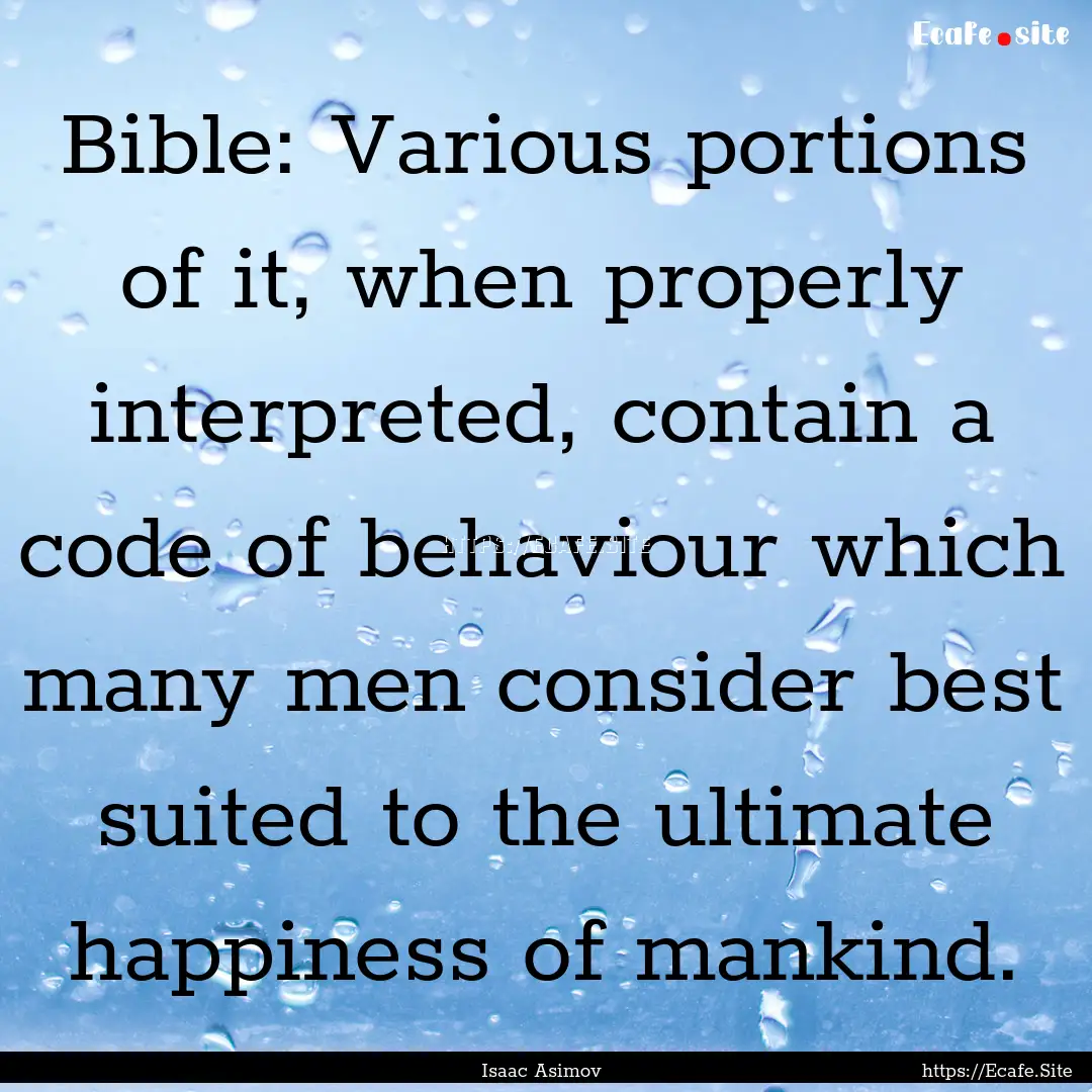 Bible: Various portions of it, when properly.... : Quote by Isaac Asimov