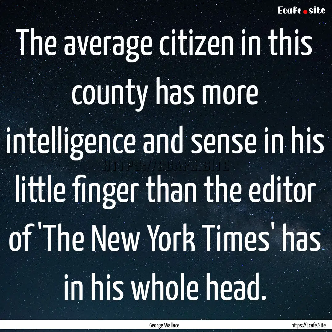 The average citizen in this county has more.... : Quote by George Wallace