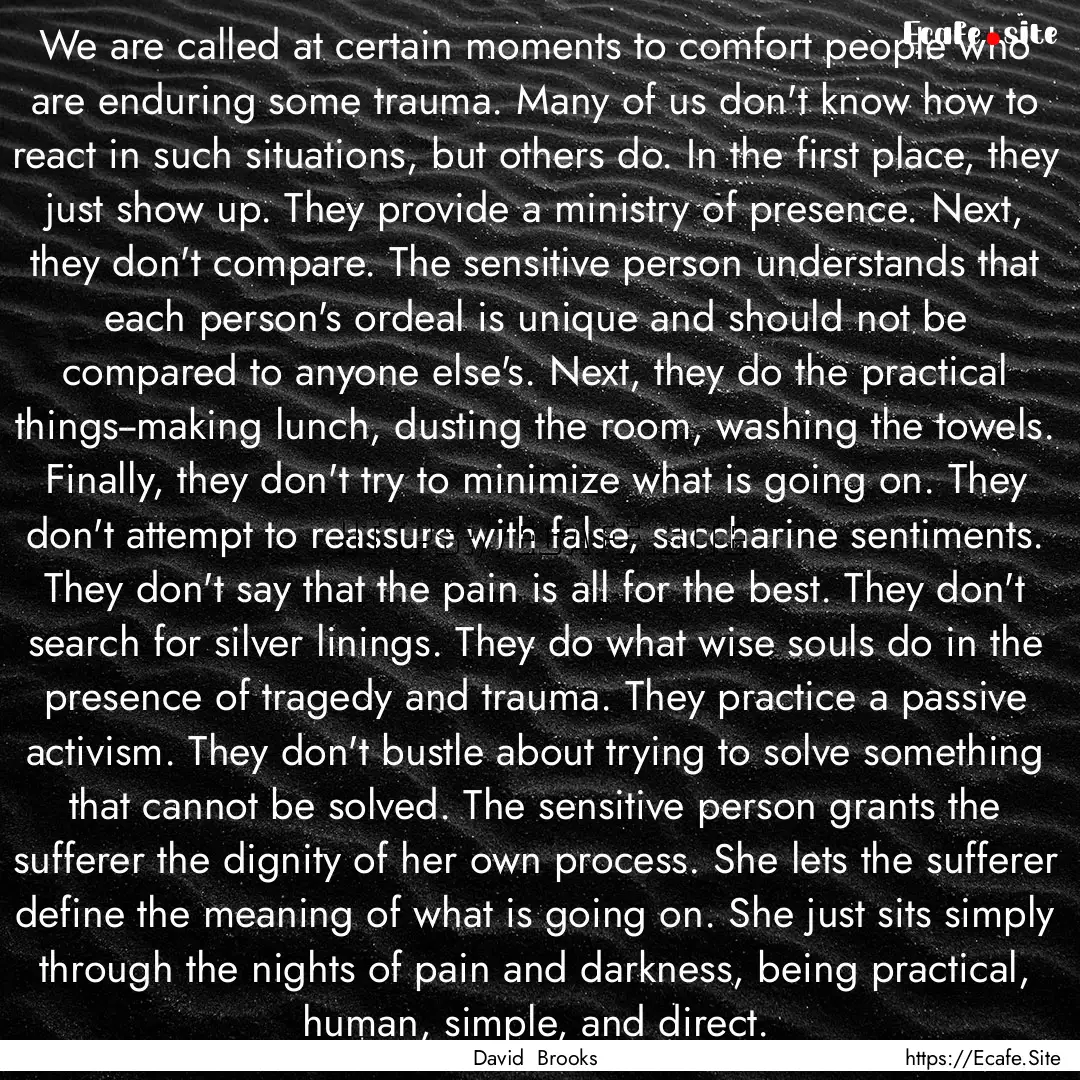 We are called at certain moments to comfort.... : Quote by David Brooks