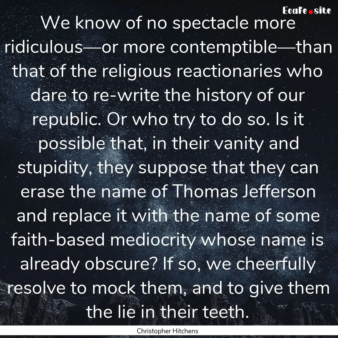 We know of no spectacle more ridiculous—or.... : Quote by Christopher Hitchens