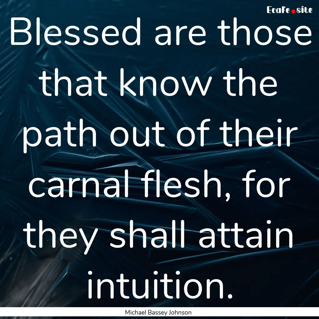 Blessed are those that know the path out.... : Quote by Michael Bassey Johnson