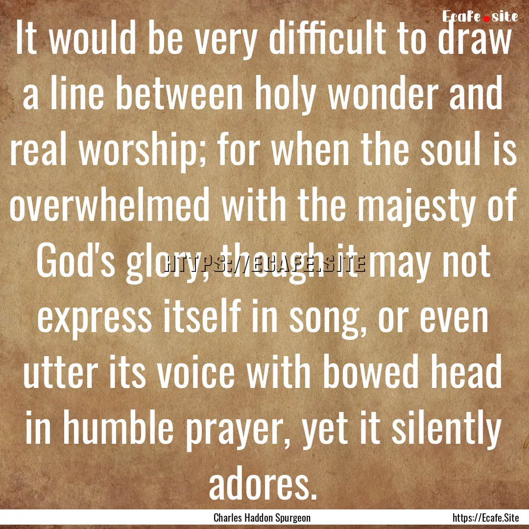 It would be very difficult to draw a line.... : Quote by Charles Haddon Spurgeon