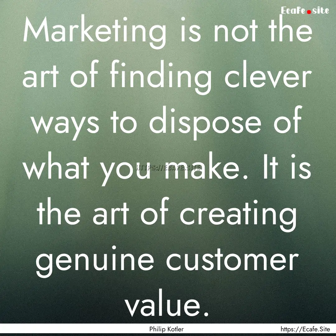 Marketing is not the art of finding clever.... : Quote by Philip Kotler