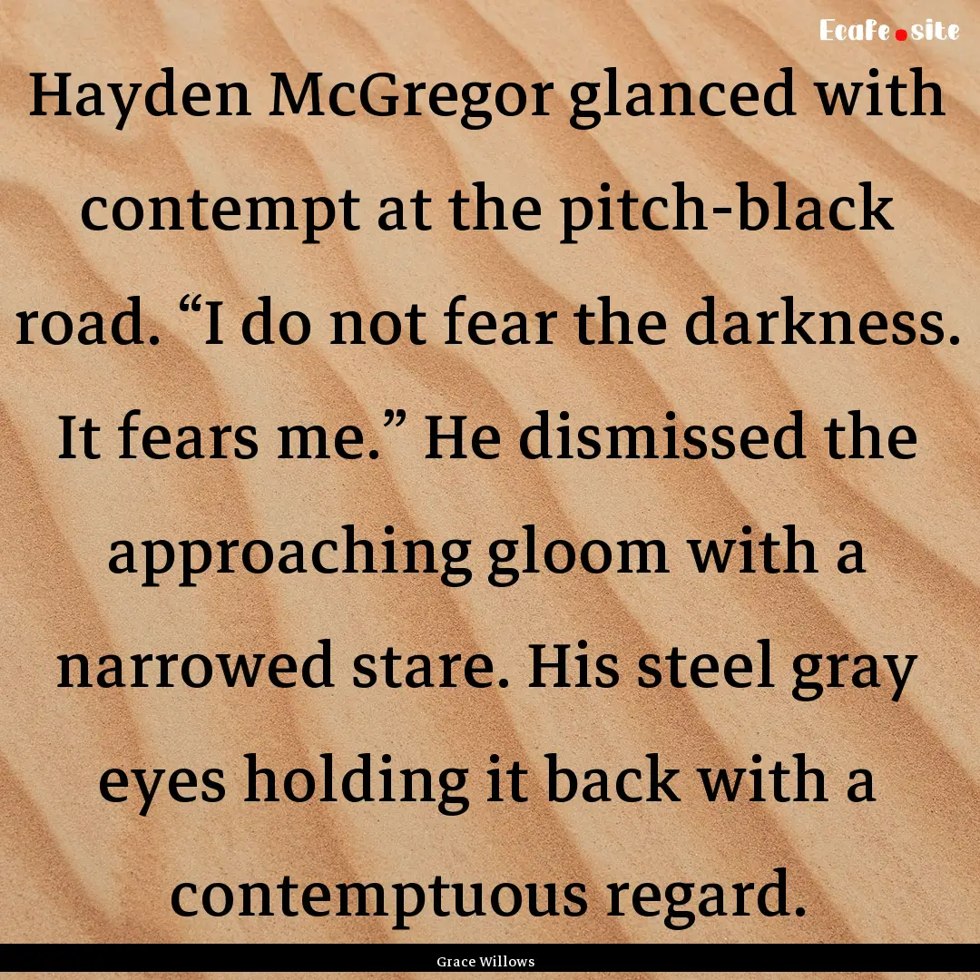 Hayden McGregor glanced with contempt at.... : Quote by Grace Willows