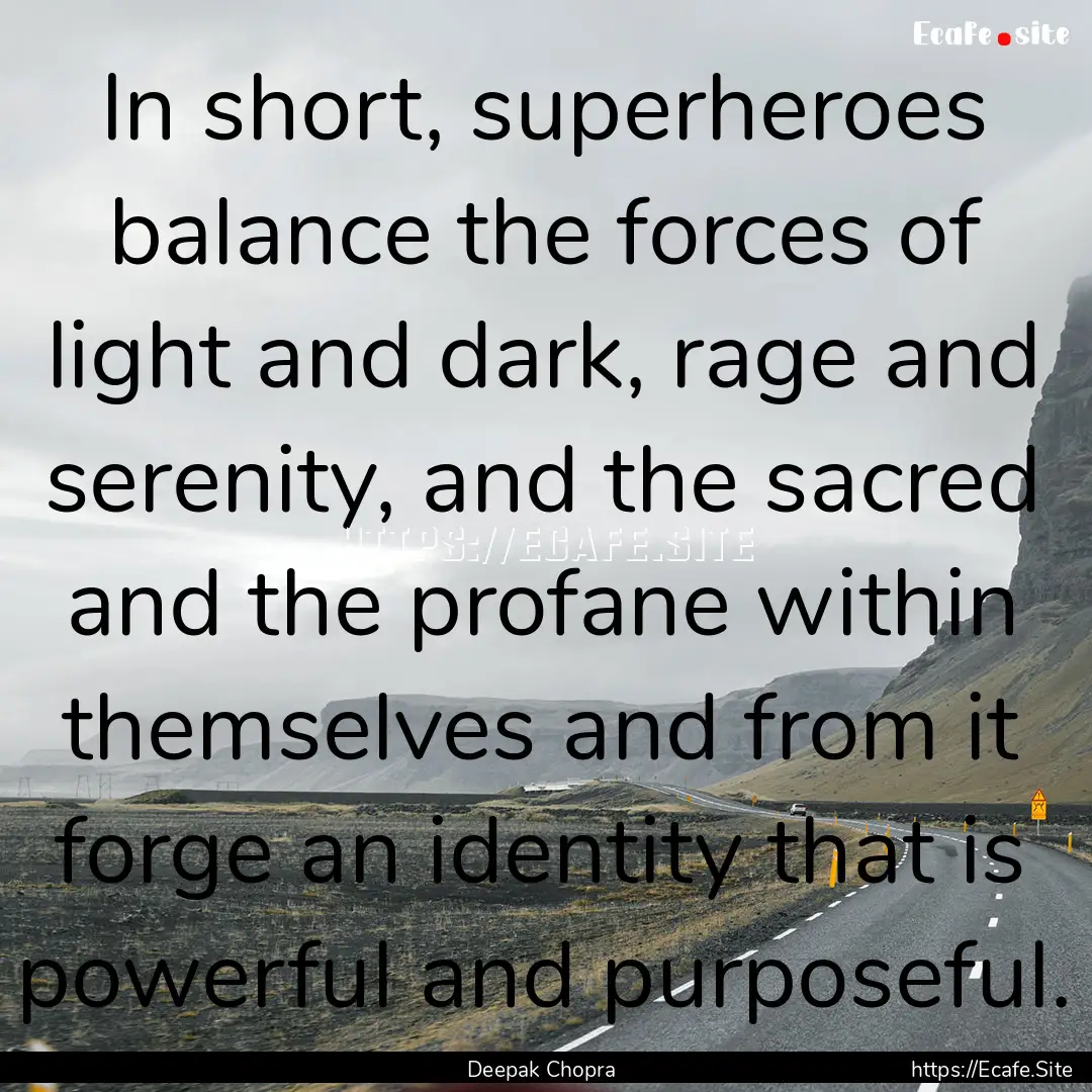 In short, superheroes balance the forces.... : Quote by Deepak Chopra