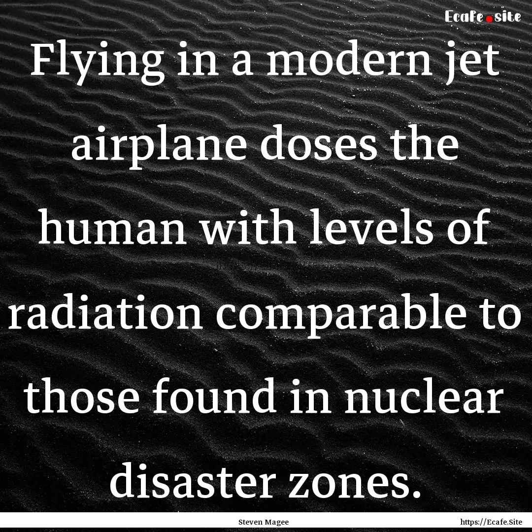 Flying in a modern jet airplane doses the.... : Quote by Steven Magee