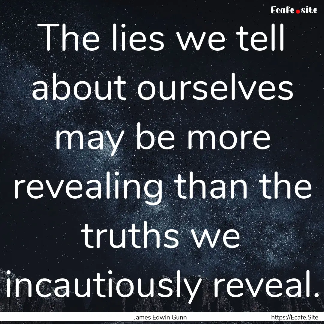 The lies we tell about ourselves may be more.... : Quote by James Edwin Gunn