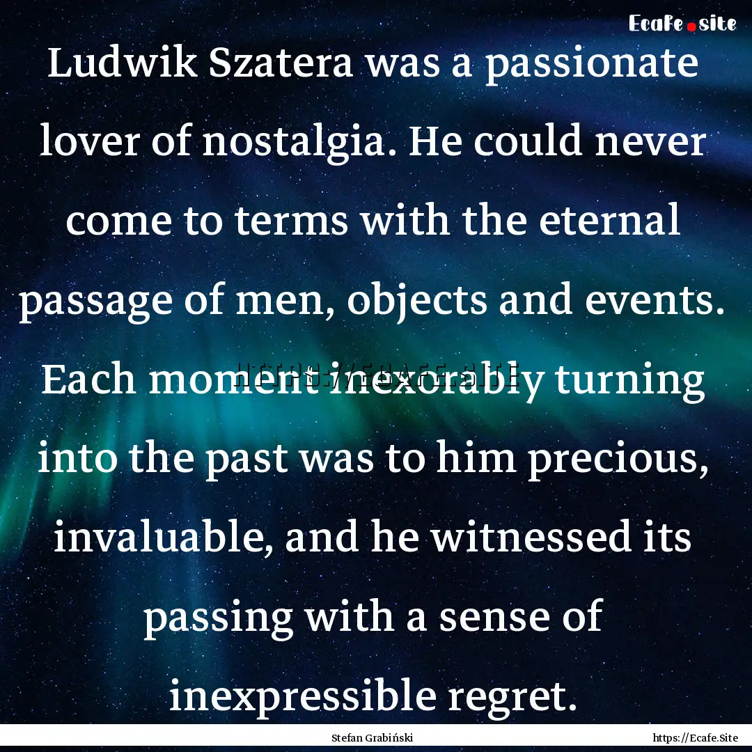 Ludwik Szatera was a passionate lover of.... : Quote by Stefan Grabiński