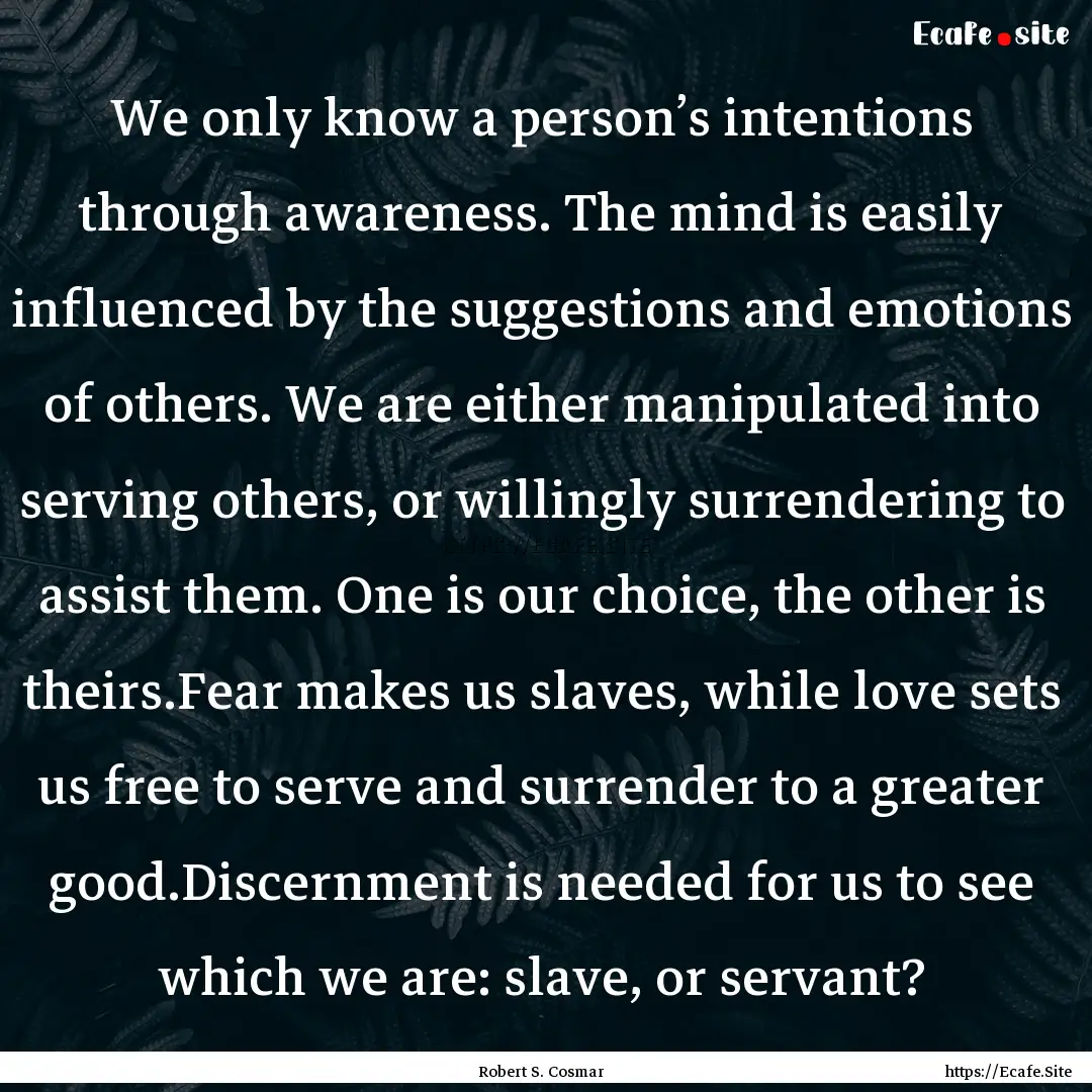 We only know a person’s intentions through.... : Quote by Robert S. Cosmar