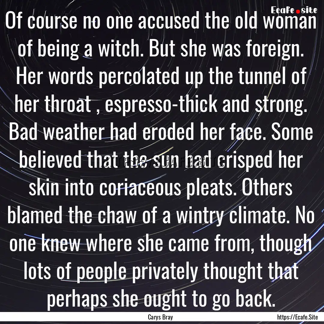 Of course no one accused the old woman of.... : Quote by Carys Bray