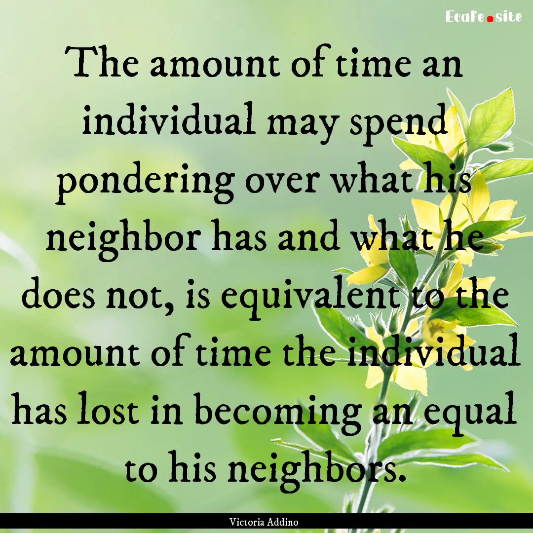 The amount of time an individual may spend.... : Quote by Victoria Addino