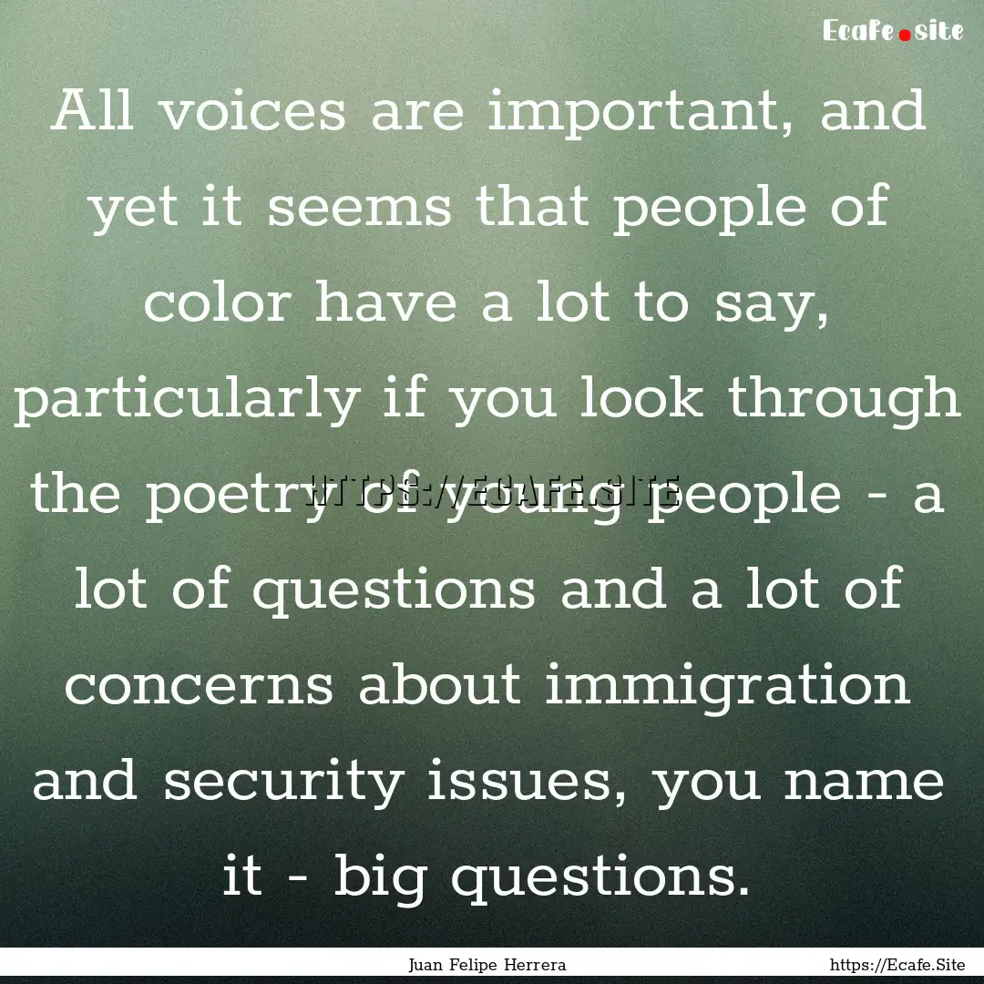 All voices are important, and yet it seems.... : Quote by Juan Felipe Herrera