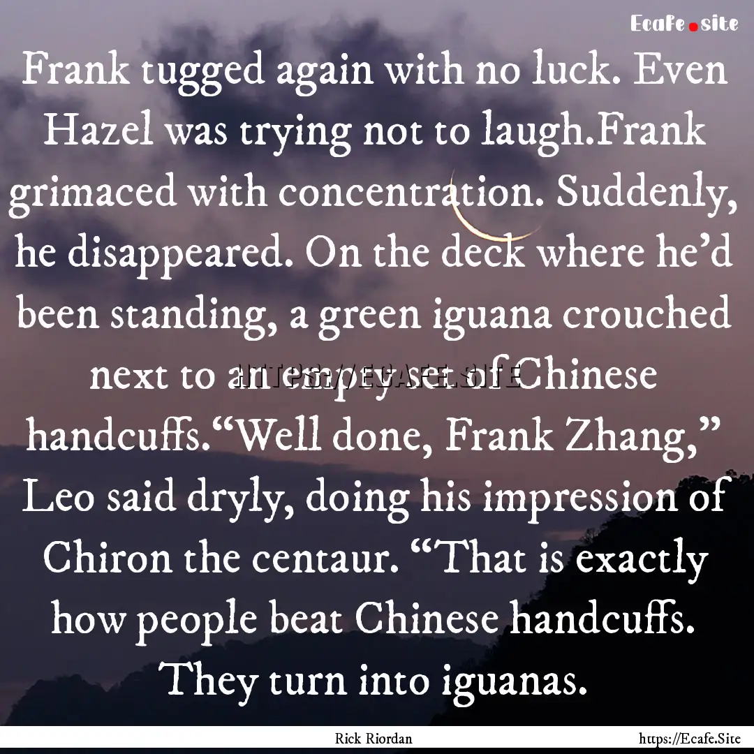 Frank tugged again with no luck. Even Hazel.... : Quote by Rick Riordan