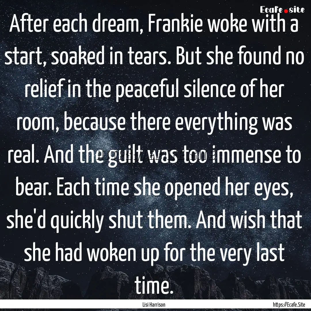 After each dream, Frankie woke with a start,.... : Quote by Lisi Harrison