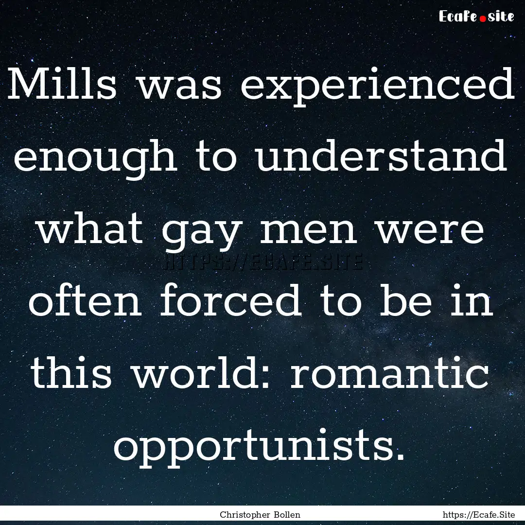 Mills was experienced enough to understand.... : Quote by Christopher Bollen