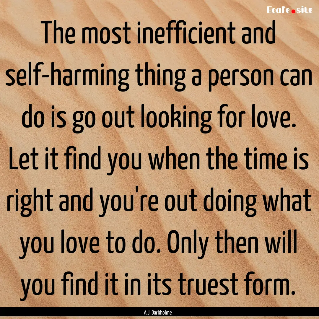 The most inefficient and self-harming thing.... : Quote by A.J. Darkholme