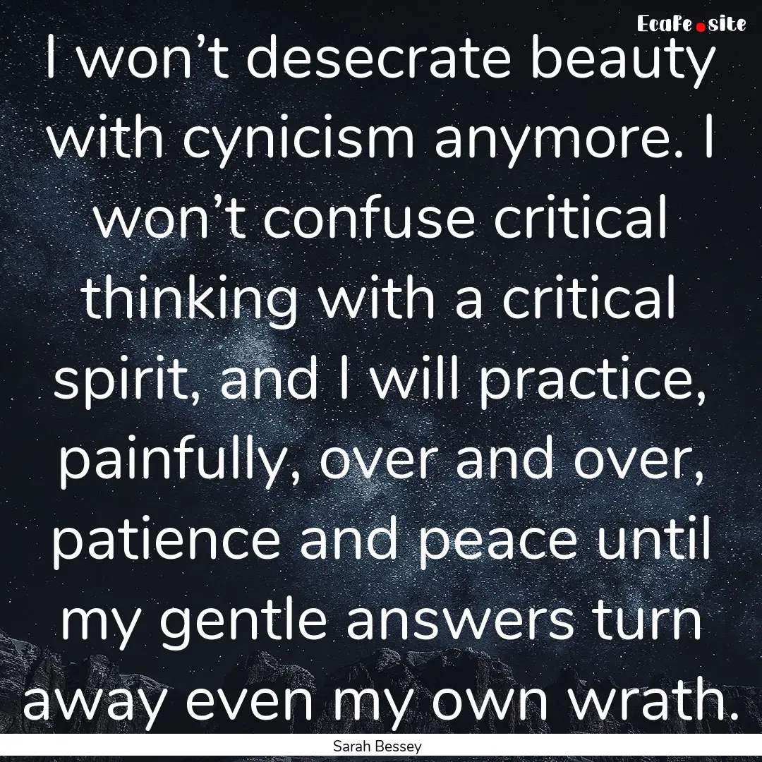 I won’t desecrate beauty with cynicism.... : Quote by Sarah Bessey