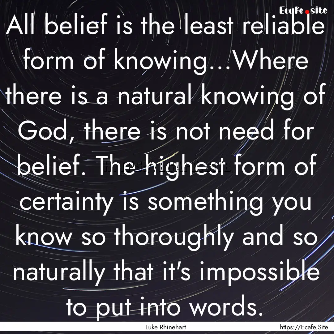 All belief is the least reliable form of.... : Quote by Luke Rhinehart