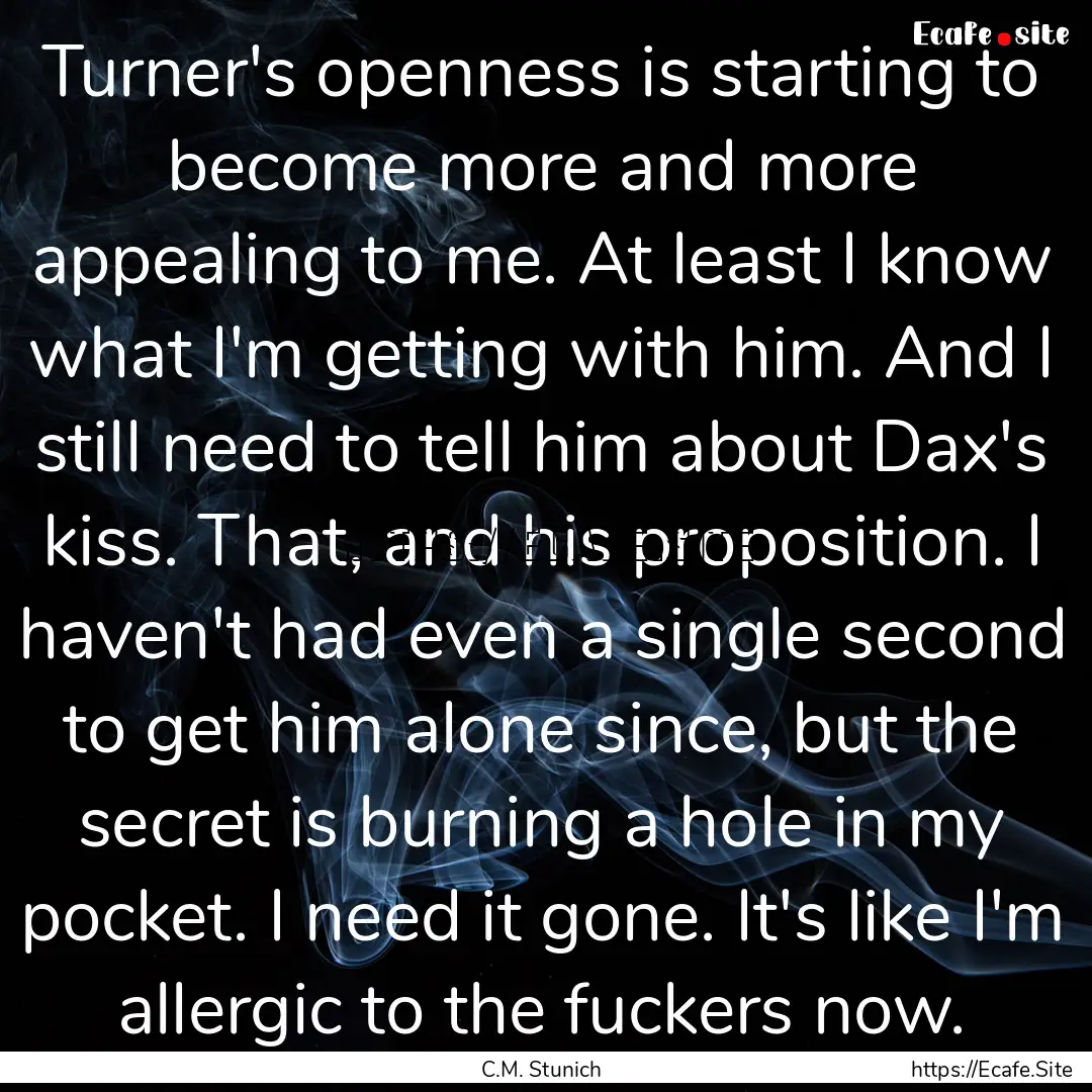 Turner's openness is starting to become more.... : Quote by C.M. Stunich