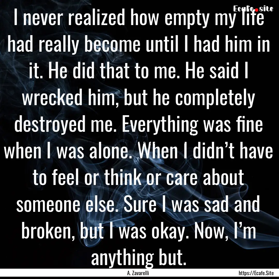 I never realized how empty my life had really.... : Quote by A. Zavarelli