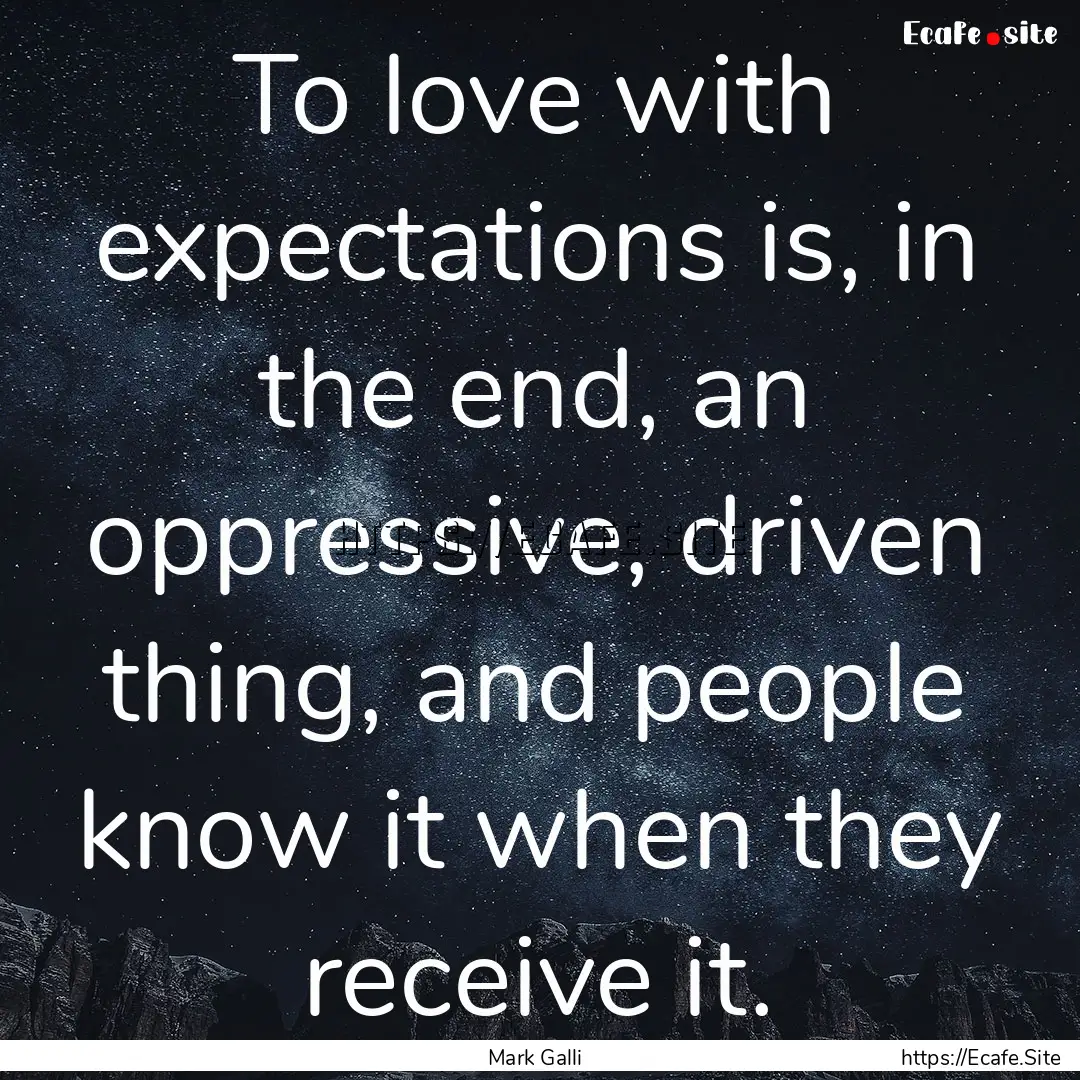 To love with expectations is, in the end,.... : Quote by Mark Galli