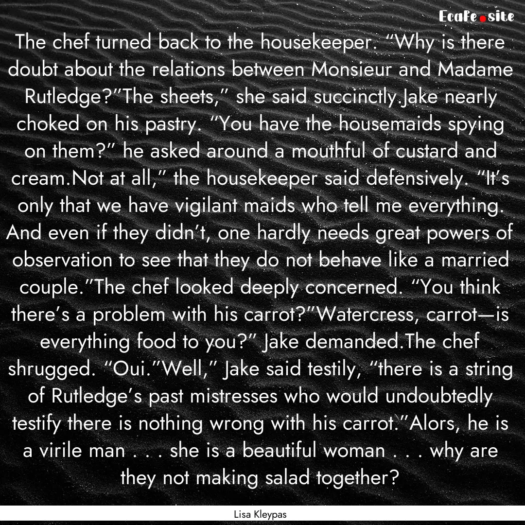 The chef turned back to the housekeeper..... : Quote by Lisa Kleypas