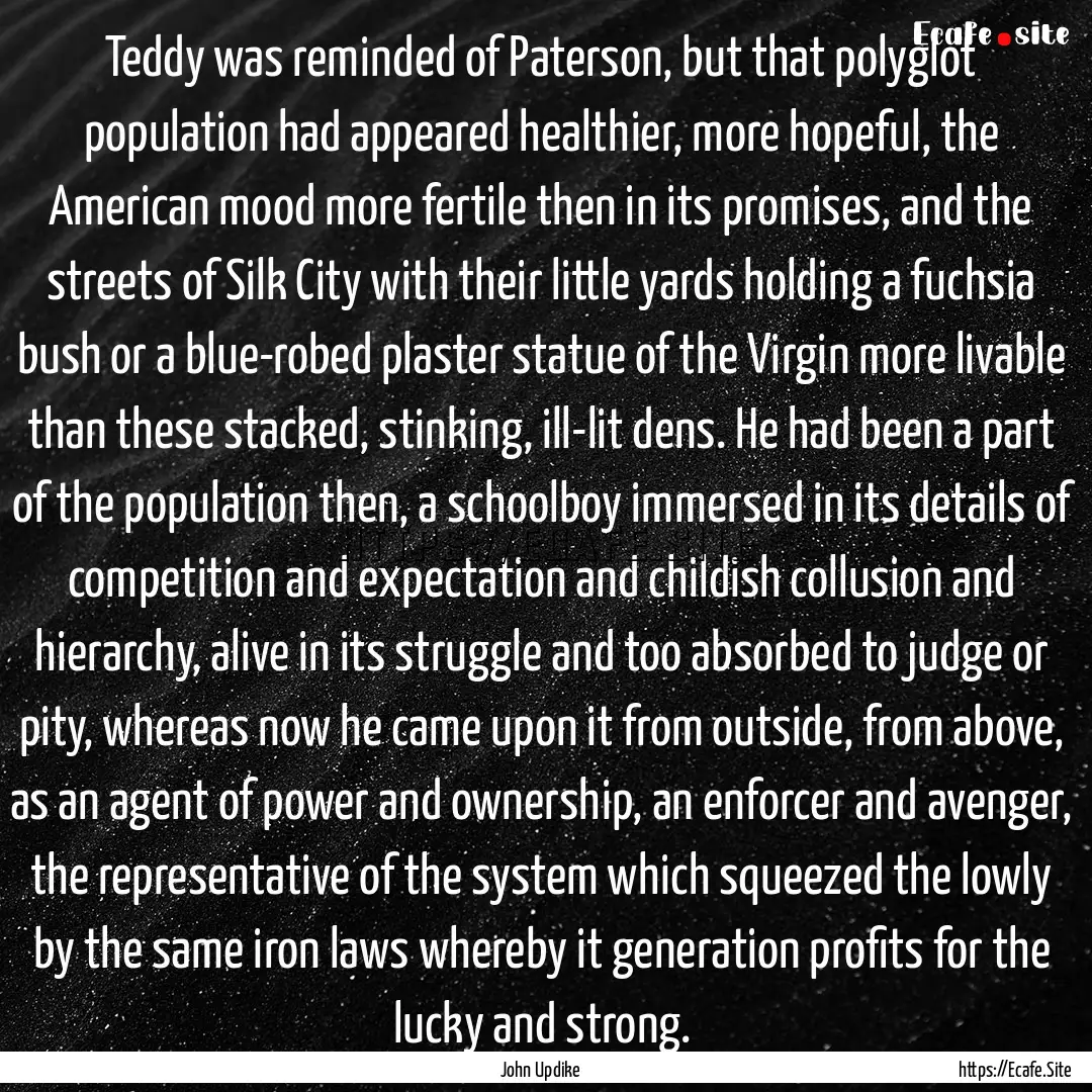 Teddy was reminded of Paterson, but that.... : Quote by John Updike