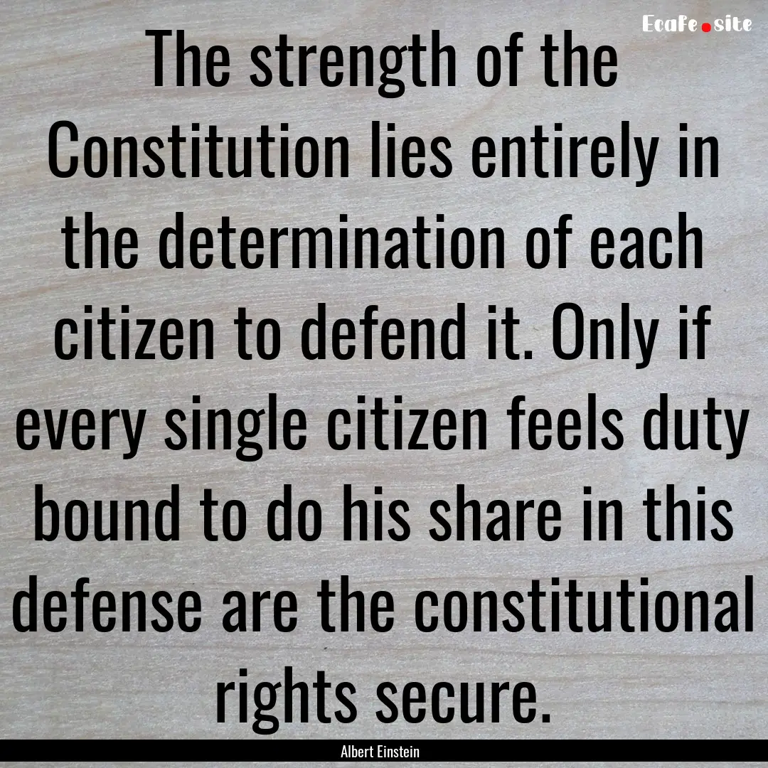 The strength of the Constitution lies entirely.... : Quote by Albert Einstein