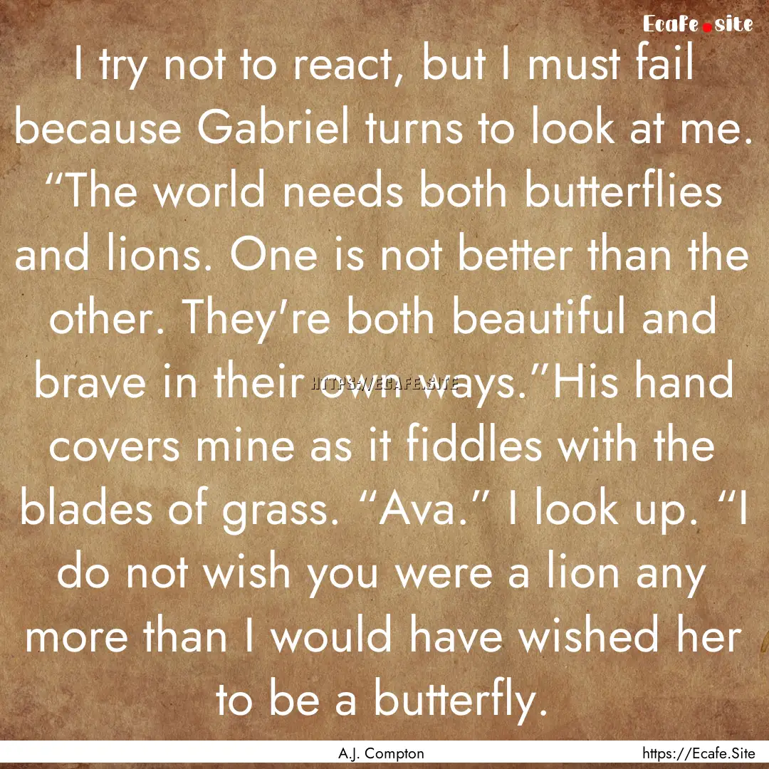 I try not to react, but I must fail because.... : Quote by A.J. Compton